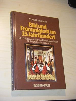 Bild und Frömmigkeit im 15. Jahrhundert. Der Sakramentsaltar von Dieric Bouts in der St.-Peters-K...
