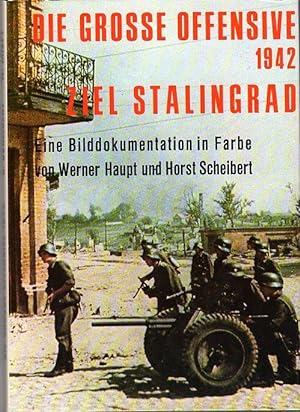 Die Grosse Offensive 1942: Ziel: Stalingrad: Eine Bilddokumentaion in Farbe (The Great Offensive ...