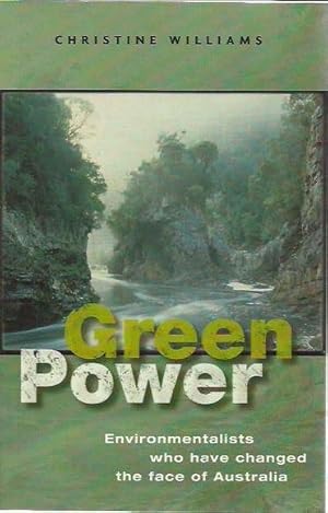 Green Power: Environmentalists Who Have Changed the Face of Australia