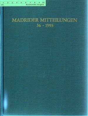 Madrider Mitteilungen Band 36 - 1995. Beiträge zur Fünfzigjahrfeier des Deutschen Archäologischen...