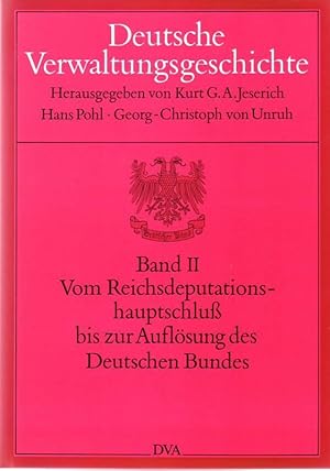 Imagen del vendedor de Deutsche Verwaltungsgeschichte. Band II. Vom Reichsdeputationshauptschluss bis zur Auflsung des Deutschen Bundes. a la venta por Buchhandel Jrgens