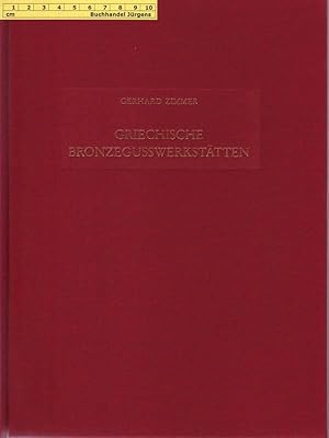 Griechische Bronzegusswerkstätten. Zur Technologieentwicklung eines antiken Kunsthandwerkes.