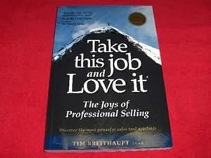 Take This Job and Love It : The Joys of Professional Selling