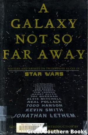 A Galaxy Not So Far Away : Writers and Artists on Twenty-Five Years of Star Wars