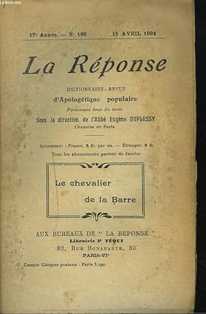 Seller image for LA REPONSE. REVUE MENSUELLE D'APOLOGETIQUE POPULAIRE. N196, 15 AVRIL 1924. LE CHEVALIER DE LA BARRE / OU SONT LES HOMMES D'ARGENT ? / IL FAUT BIEN QUE JEUNESSE SE PASSE / . for sale by Le-Livre