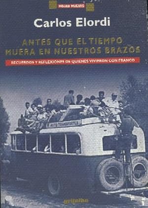 Imagen del vendedor de ANTES QUE EL TIEMPO MUERA EN NUESTROS BRAZOS. RECUERDOS Y REFLEXIONES DE QUIENES VIVIERON CON FRANCO a la venta por Librera Raimundo