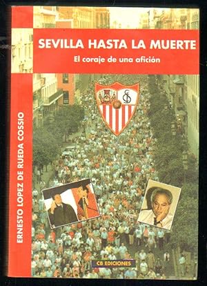 SEVILLA HASTA LA MUERTE. EL CORAJE DE UNA AFICION