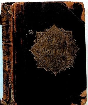 Das Leben und Wirken von James A. Garfield, dem 20ten Präsidenten der Bereinigten Staaten