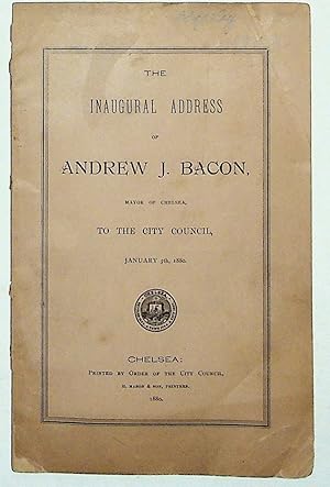 Seller image for The Inaugural Address of Andrew J. Bacon, Mayor of Chelsea, to the City Council, January 5, 1880 for sale by The Kelmscott Bookshop, ABAA