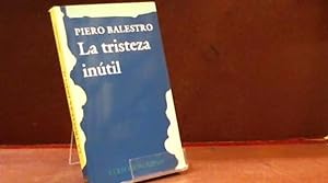 Seller image for LA TRISTEZA INUTIL PIERO BALESTRO for sale by LIBRERIA ANTICUARIA SANZ