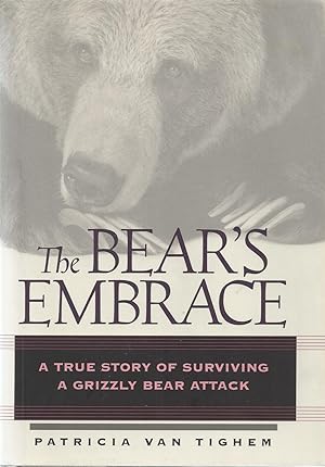 Bear's Embrace, The A True Story of Surviving a Grizzley Bear Attack
