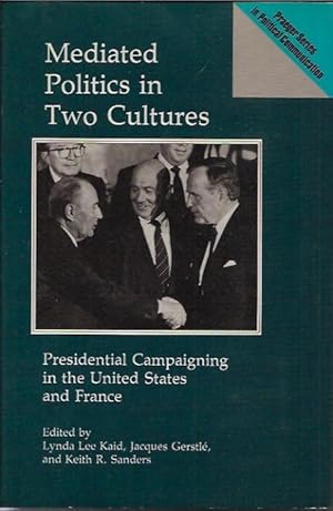 Seller image for Mediated Politics in Two Cultures__ Presidential Campaigning in the United States and France for sale by San Francisco Book Company