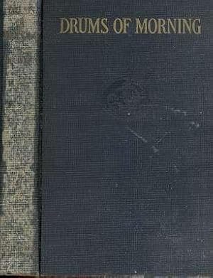 Seller image for Drums of Morning : Inspirational Readings Chiefly from Modern Writers. [Day is al before thee; Where love is; Heirs of all the ages; Work, O beautiful my country; People; Victories of peace; These things shall be; Life kindleth life; Beauty everywhe for sale by Joseph Valles - Books