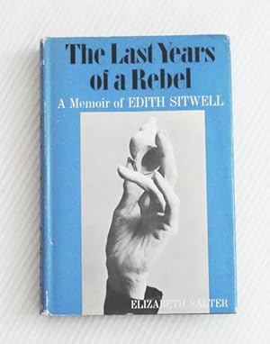 The Last Years of a Rebel. A Memoir of Edith Sitwell [Signed & Inscribed by Author]