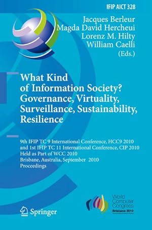 Immagine del venditore per What Kind of Information Society? Governance, Virtuality, Surveillance, Sustainability, Resilience : 9th IFIP TC 9 International Conference, HCC9 2010 and 1st IFIP TC 11 International Conference, CIP 2010, Held as Part of WCC 2010, Brisbane, Australia, September 20-23, 2010, Proceedings venduto da AHA-BUCH GmbH