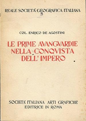 LE PRIìME AVANGUARDIE NELLA CONQUISTA DELL'IMPERO, Roma, Soc. Italiana arti grafiche, 1938