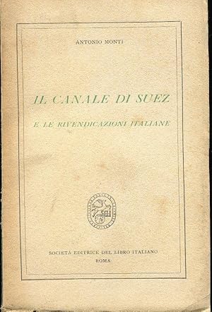 IL CANALE DI SUEZ E LE RIVENDICAZIONI ITALIANE, Roma, Soc. Editrice del libro Italiano, 1940