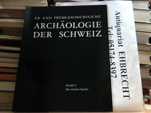 Archäologie der Schweiz. Ur- und frühgeschichtliche Archäologie der Schweiz. Band 5: Die römische...