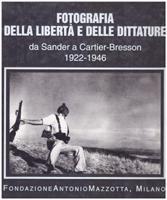 Fotografia della libertÃ e delle dittature. Da Sander a Cartier-Bresson 1922-1946