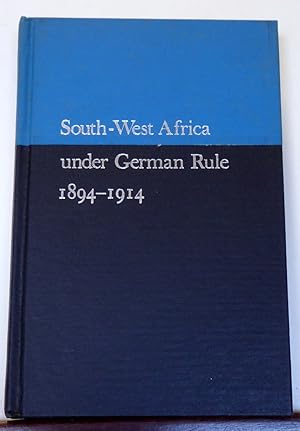 Immagine del venditore per SOUTH-WEST AFRICA UNDER GERMAN RULE 1894 - 1914 venduto da RON RAMSWICK BOOKS, IOBA