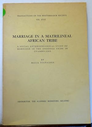Seller image for MARRIAGE IN A MATRILINEAL AFRICAN TRIBE: A Social Anthropological Study of Marriage in the Ondonga Tribe in Ovamboland (Transactions of the Westermarck Society Vol. 8) for sale by RON RAMSWICK BOOKS, IOBA