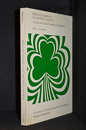 Imagen del vendedor de Irish Settlements in Eastern Canada; A Study of Cultural Transfer and Adaptation (Publisher series: University of Toronto Department of Geography Research Publications.) a la venta por Burton Lysecki Books, ABAC/ILAB