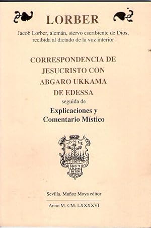 Bild des Verkufers fr CORRESPONDENCIA DE JESUCRISTO CON ABGARO UKKAMA DE EDESSA SEGUIDA DE EXPLICACIONES Y COMENTARIO MISTICO zum Verkauf von Libreria Bibliomania