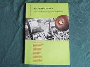 Metropolis mexica. Aspects de l'art contemporain au Mexique.
