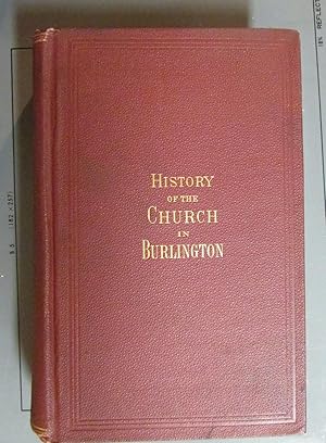 Image du vendeur pour History Of The Church In Burlington, New Jersey; Comprising The Facts And Incidents of Nearly Two Hundred Years, from Original, Contemporaneous Sources. ( Second Edition enlarged and illustrated ) mis en vente par Brigantine Books