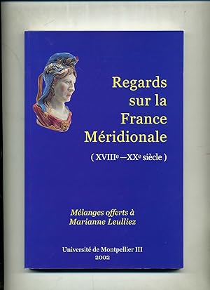 REGARDS SUR LA FRANCE MERIDIONALE (XVIIIe - XXe siècle). Mélanges offerts à Marianne Leulliez.