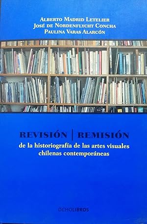 Imagen del vendedor de Revisin / Remisin de la historiografa de las artes visuales chilenas contemporaneas a la venta por Librera Monte Sarmiento