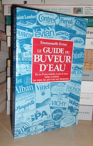 Seller image for LE GUIDE DU BUVEUR D'EAU : Plus De 70 Eaux Minrales et Eaux De Source Testes et Analyses, Leur Origine, Leur Got et Leur Vertu Thrapeutique for sale by Planet's books