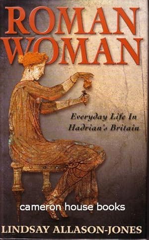 Bild des Verkufers fr Roman Woman. Everyday Life in Hadrian's Britain zum Verkauf von Cameron House Books