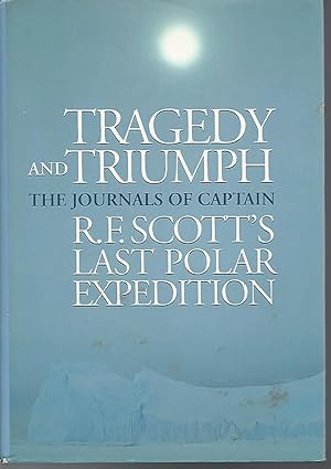 Bild des Verkufers fr Tragedy and Triumph: The Journals of Captain R. F. Scott's Last Polar Expedition zum Verkauf von Dorley House Books, Inc.