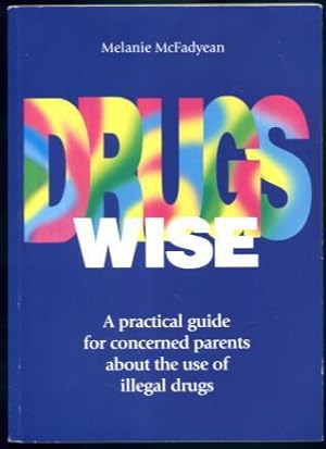 Seller image for Drugs Wise: A Practical Guide for Concerned Parents About the Use of Illegal Drugs for sale by Lazy Letters Books