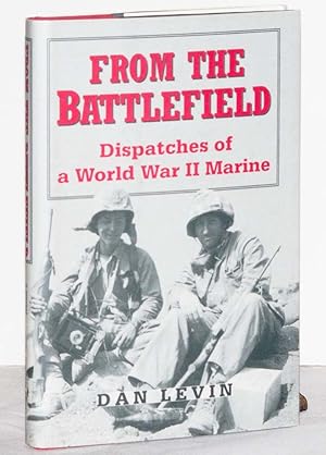 FROM THE BATTLEFIELD: Dispatches of a World War II Marine