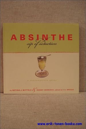 Bild des Verkufers fr Absinthe sip of seduction. A contemporary guide. zum Verkauf von BOOKSELLER  -  ERIK TONEN  BOOKS