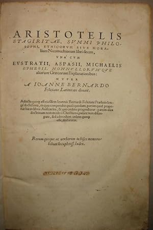 Bild des Verkufers fr Aristotelis Stagiritae, summi philosophi, Ethicorum sive Moralium Nicomachiorum libri decem, una cum Eustratii, Aspasii, Michaelis Ephesii, nonnullorumque aliorum graecorum explanationibus: nuper a Joanne Bernardo Feliciano latinitate donati. zum Verkauf von Libreria Ex Libris ALAI-ILAB/LILA member