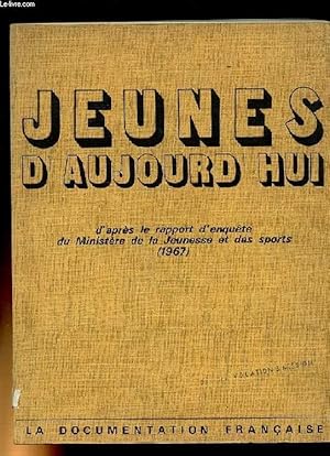 Seller image for JEUNES D'AUJOURD'HUI. D'APRES LE RAPPORT D'ENQUETE DU MINISTERE DE LA JEUNESSE ET DES SPORTS 1967 for sale by Le-Livre