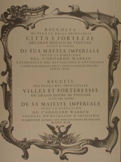 Raccolta di piante delle principali CITTA' E FORTEZZE del Gran Ducato di Toscana levate d'ordine ...