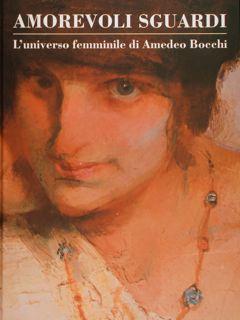 Immagine del venditore per AMOREVOLI SGUARDI. L'universo femminile di Amedeo Bocchi. venduto da EDITORIALE UMBRA SAS