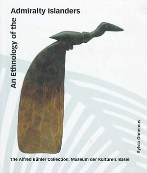 AN ETHNOLOGY OF THE ADMIRALTY ISLANDERS. The Alfred Buhler Collection, Museum der Kulturen, Basel