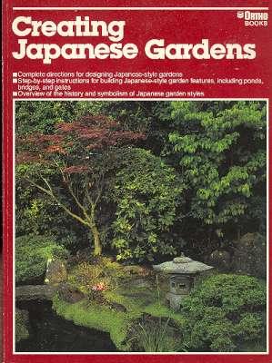 Image du vendeur pour Creating Japanese Gardens. [The Japanese garden : a response to nature; Designing your garden; Garden components; Plants; Profile of a Japanese garden] mis en vente par Joseph Valles - Books