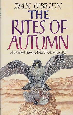 Seller image for THE RITES OF AUTUMN: A FALCONER'S JOURNEY ACROSS THE AMERICAN WEST. By Dan O'Brien. for sale by Coch-y-Bonddu Books Ltd
