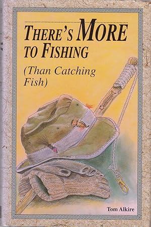 Imagen del vendedor de THERE'S MORE TO FISHING (THAN CATCHING FISH). By Tom Alkire. a la venta por Coch-y-Bonddu Books Ltd