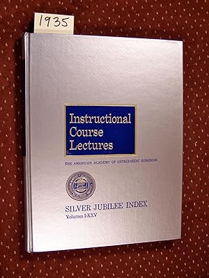 THE AMERICAN ACADEMY OF ORTHOPAEDIC SURGEONS INSTRUCTIONAL COURSE LECTURES SILVER JUBILEE INDEX V...