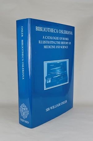 Bild des Verkufers fr Bibliotheca Osleriana. A Catalogue of Books Illustrating the History of Medicine and Science Collected, Arranged, and Annotated by Sir William Osler, Bt. and Bequeathed to McGill University. zum Verkauf von Forest Books, ABA-ILAB