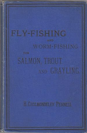 Bild des Verkufers fr FLY-FISHING AND WORM-FISHING FOR SALMON, TROUT AND GRAYLING. By H. Cholmondeley-Pennell. Late H.M. Inspector of Fisheries. zum Verkauf von Coch-y-Bonddu Books Ltd