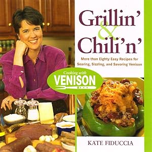 Seller image for GRILLIN' & CHILI'N': MORE THAN EIGHTY EASY RECIPES FOR SEARING, SIZZLING, AND SAVORING VENISON. By Kate Fiduccia. for sale by Coch-y-Bonddu Books Ltd
