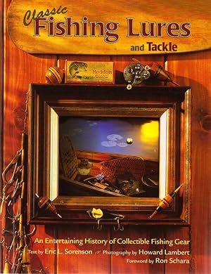Imagen del vendedor de CLASSIC FISHING LURES AND TACKLE: AN ENTERTAINING HISTORY OF COLLECTIBLE FISHING GEAR. By Eric Sorenson. Photography by Howard Lambert. a la venta por Coch-y-Bonddu Books Ltd